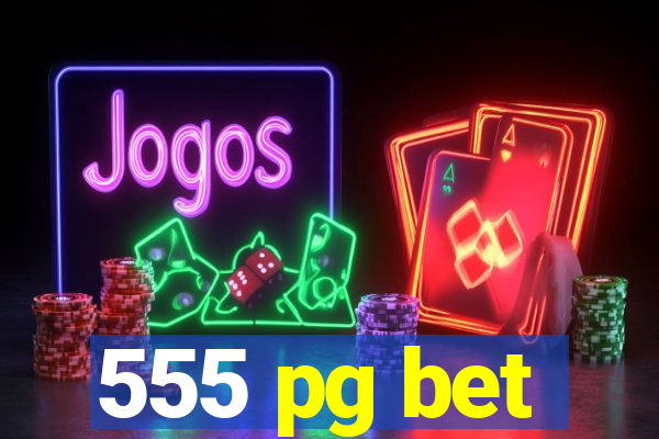 555 pg bet